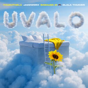 Jazzworx, Thukuthela & Babalwa M - uValo Ft. Dlala Thukzin