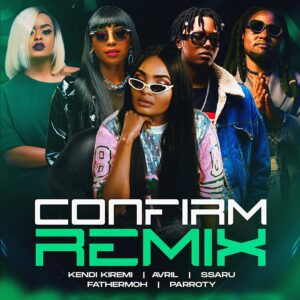 Kendi Kiremi Ft Fathermoh, Ssaru, Avril, Parroty Vunulu - Confirm Remix