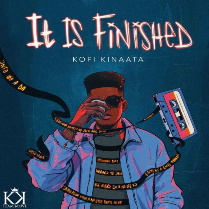 Kofi Kinaata - It Is Finished