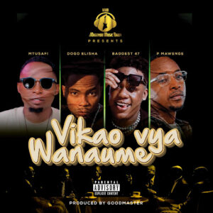 Mtusafi Ft Dogo Elisha x Baddest 47 & P Mawenge - Vikao Vya Wanaume