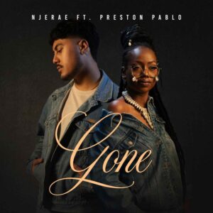 Njerae Ft Preston Pablo - Gone