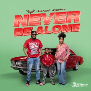 Phyzix Ft Ruth Kulaisi & Alyssa Grace - NEVER BE ALONE