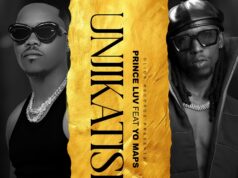 Prince Luv Ft Yo Maps – Unjikatishe Prince Luv Ft Yo Maps - Unjikatishe