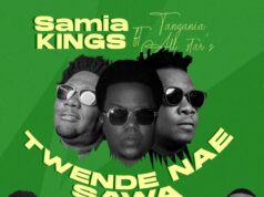 Samia Kings Ft Tanzania All Stars – Twende Nae Sawa Samia Kings Ft Tanzania All Stars - Twende Nae Sawa