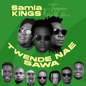 Samia Kings Ft Tanzania All Stars - Twende Nae Sawa