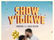 Yampano Ft Uncle Austin – Show Y’Igikwe Yampano Ft Uncle Austin - Show Y'Igikwe