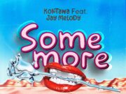 Kontawa Ft Jay Melody – Somemore Kontawa Ft Jay Melody - Somemore