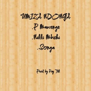 Songa Ft Nikki Mbishi & P Mawenge - Umiza Ndonga