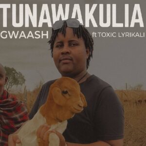 Gwaash Ft Toxic Lyrikali - Tunawakulia