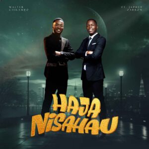 Walter Chilambo Ft Japhet Zabron – Hajanisahau