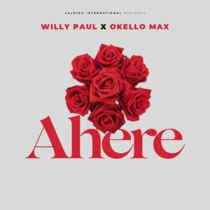 Willy Paul Ft Okello max - Ahere