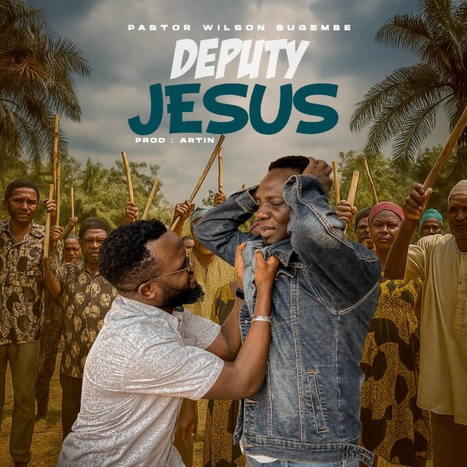 Pastor Wilson Bugembe - DEPUTY JESUS Pastor Wilson Bugembe - DEPUTY JESUS