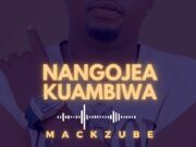 Mack Zube – Nangojea Kuambiwa