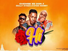 Chembe Ze Don Ft Dully Sykes & Eyoo Kenny – Hi Remix