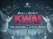 Roki Ft Spirit Zw, Kim Makumbe & Africa Praise – Kwai