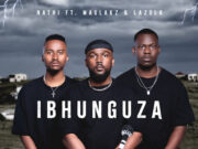 Nathi Ft Maglakz & Lazola – Ibhunguza