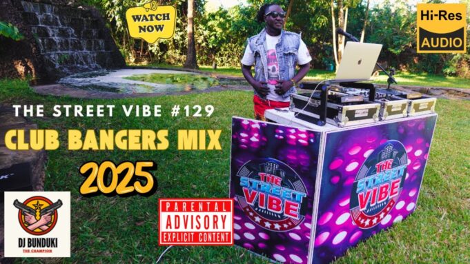 DJ BUNDUKI THE STREET VIBE #129 2025 CLUB BANGERS MIX FT IYANI, DUFLA,TAYA ,AYRA STAR, BIEN, HARMONIZE