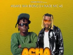 Asake wabongo Ft Kaje mc 45 – Acha ubahiri Asake wabongo Ft Kaje mc 45 - Acha ubahiri