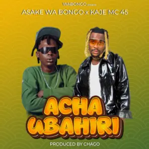 Asake wabongo Ft Kaje mc 45 - Acha ubahiri