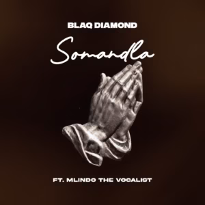 Blaq Diamond – SOMANDLA