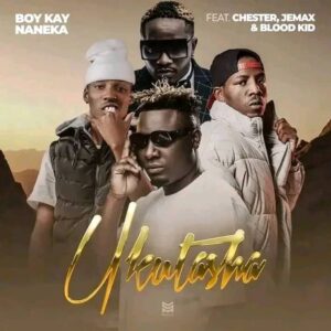Boy Kay Naneka Ft BloodKid x Chester x Jemax - Ukutasha