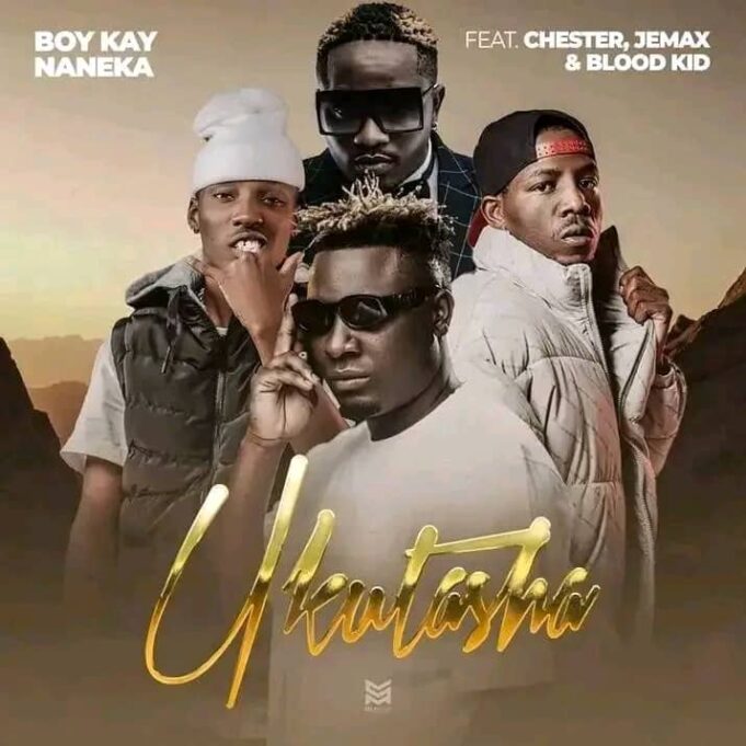 Boy Kay Naneka Ft BloodKid x Chester x Jemax - Ukutasha Boy Kay Naneka Ft BloodKid x Chester x Jemax - Ukutasha