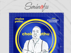 Sminofu Ft Zamambo Mkhize – Choice Yethu Sminofu Ft Zamambo Mkhize - Choice Yethu