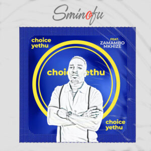 Sminofu Ft Zamambo Mkhize - Choice Yethu