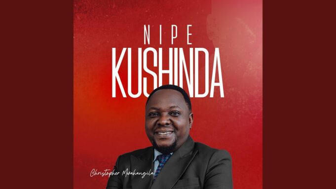 Christopher Mwahangila - NIPE KUSHINDA
