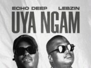 Echo Deep – Uya Ngam ft Lebzin Echo Deep – Uya Ngam ft Lebzin