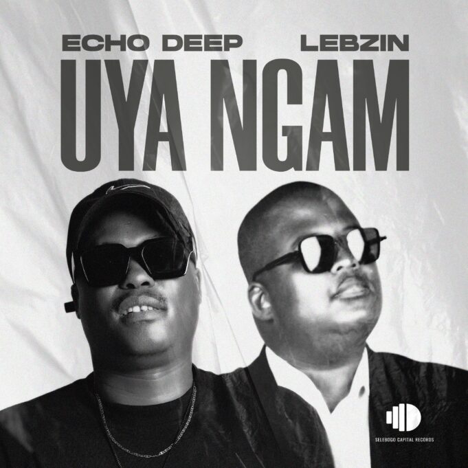 Echo Deep – Uya Ngam ft Lebzin