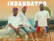 Lero 17, Estcourt Vibe & Tony Dayimane – Indandatho Pt.2 Lero 17, Estcourt Vibe & Tony Dayimane - Indandatho Pt.2