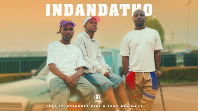 Lero 17, Estcourt Vibe & Tony Dayimane - Indandatho Pt.2
