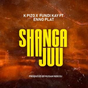 K Pizzo Ft Fundi Kay & Enno Plat - Shanga Juu