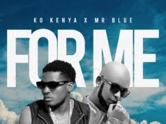 K.O Kenya Ft Mr Blue – For Me K.O Kenya Ft Mr Blue - For Me