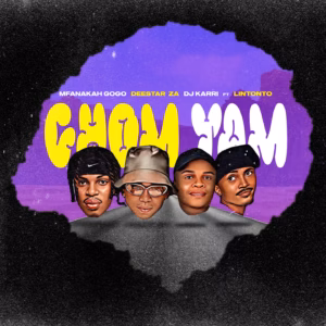Mfana Kah Gogo, Deestar ZA & DJ Karri – Chom Yam (feat. Lintonto)