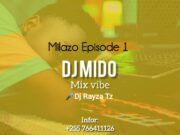 Milazo Episode 1 by Dj Mido Ft Dj Rayza Tz Milazo Episode 1 by Dj Mido Ft Dj Rayza Tz