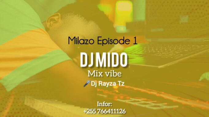Milazo Episode 1 by Dj Mido Ft Dj Rayza Tz