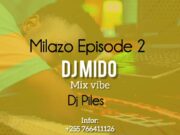 Milazo Episode 2 By Dj Mido Ft Dj Piles Milazo Episode 2 By Dj Mido Ft Dj Piles
