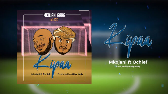 Mkojani Ft Qchifu - Kipaa Mkojani Ft Qchifu - Kipaa