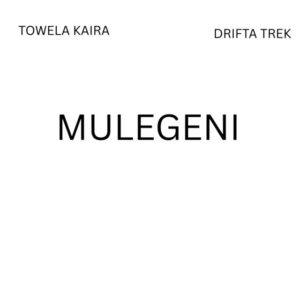 Towela Kaira Ft Drifta Trek – Mulegeni