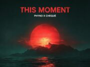 Phyno – This Moment Ft Cheque Phyno - This Moment Ft Cheque