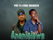 Pnc Tz x Paul Shengelo – Ananielewa Mungu Pnc Tz x Paul Shengelo - Ananielewa Mungu