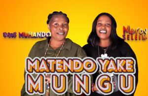 Rose Muhando Ft. Mercy Selein - Matendo Yake Mungu