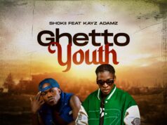 Shokii Ft Kayz Adams – Ghetto Youth Shokii Ft Kayz Adams - Ghetto Youth