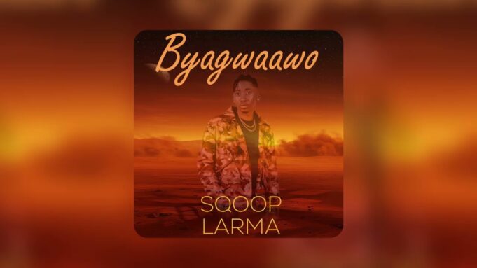 Sqoop Larma - Byagwaawo