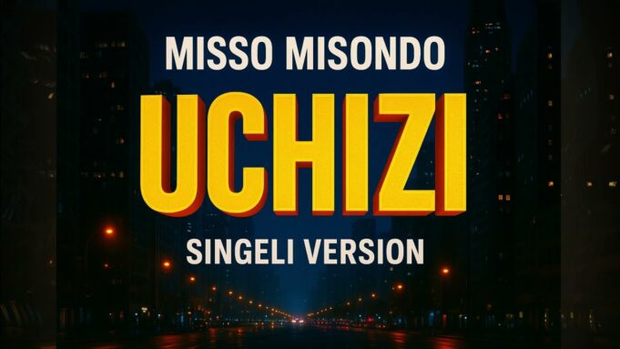 Misso Misondo - UCHIZI (Singeli Version)