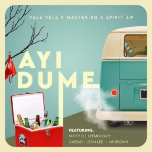 Vele Vele – Ayi Dume ft Master KG, SPIRIT ZW, Nutty O, Leon Lee, Ceaser, LeeMcKrazy & Mr Brown