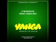 P Mawenge Ft Pado Mc – YANGA P Mawenge Ft Pado Mc - YANGA
