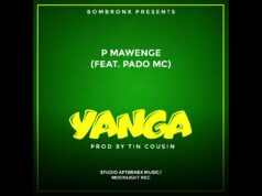 P Mawenge Ft Pado Mc – YANGA P Mawenge Ft Pado Mc - YANGA